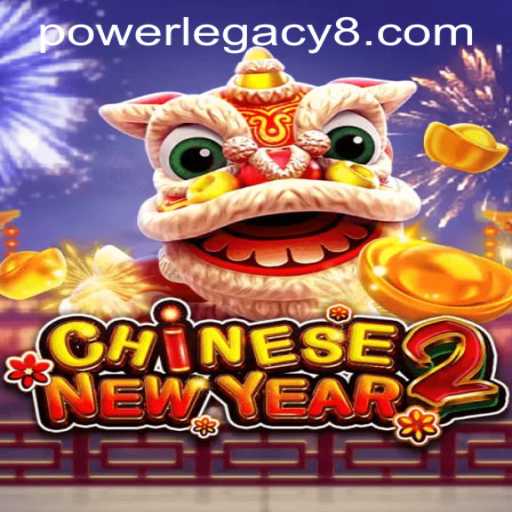 Discover CHINESENEWYEAR2: The Latest Addition to Power Legacy Casino